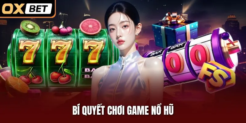 Bí quyết chơi game nổ hũ