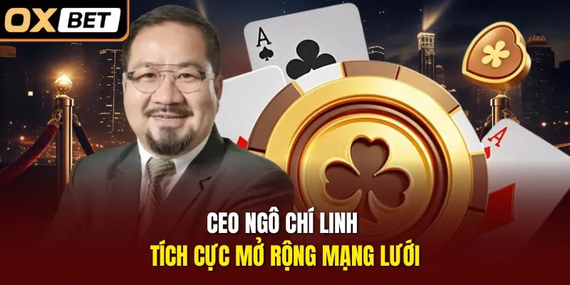 CEO Ngô Chí Linh tích cực mở rộng mạng lưới