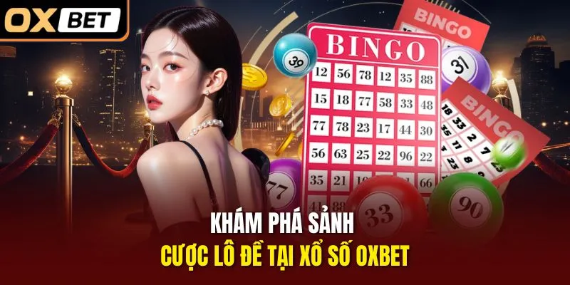 Khám phá sảnh cược lô đề tại Xổ số OXBET