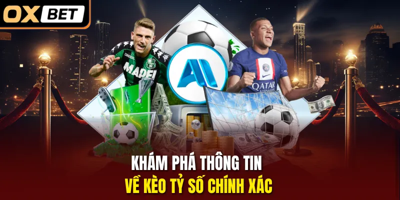 Khám phá thông tin về kèo tỷ số chính xác 