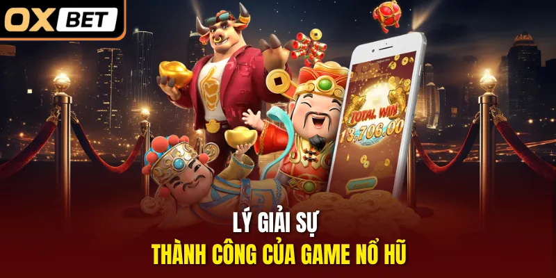 Lý giải sự thành công của game nổ hũ