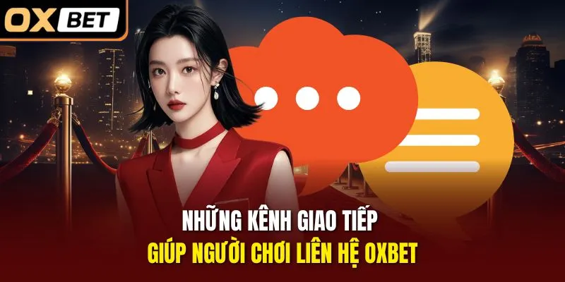 Những kênh giao tiếp giúp người chơi liên hệ OXBET