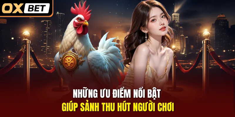 Những ưu điểm nổi bật giúp sảnh thu hút người chơi