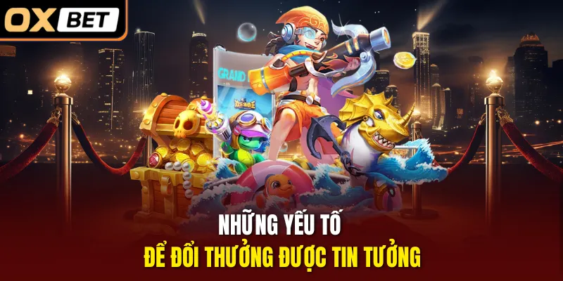 Những yếu tố để đổi thưởng được tin tưởng