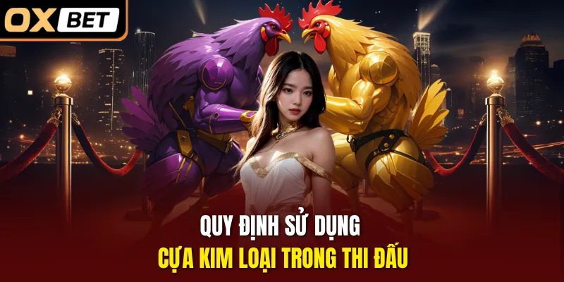 Quy định sử dụng cựa kim loại trong thi đấu