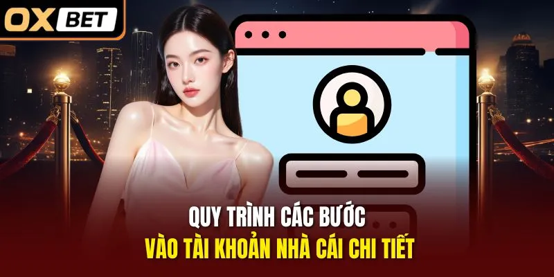 Quy trình các bước vào tài khoản nhà cái chi tiết