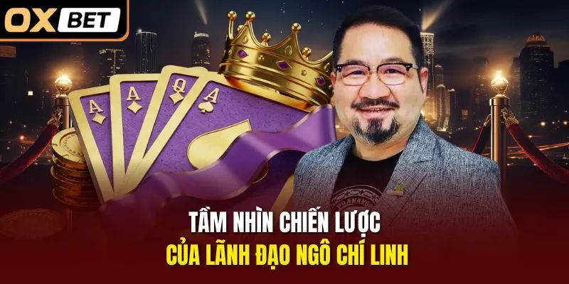 Tầm nhìn chiến lược của lãnh đạo Ngô Chí Linh
