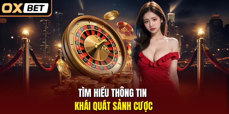 Tìm hiểu thông tin khái quát sảnh cược