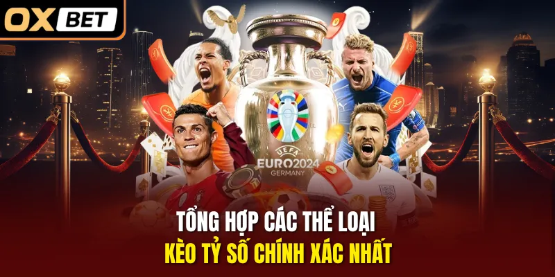 Tổng hợp các thể loại kèo tỷ số chính xác nhất 