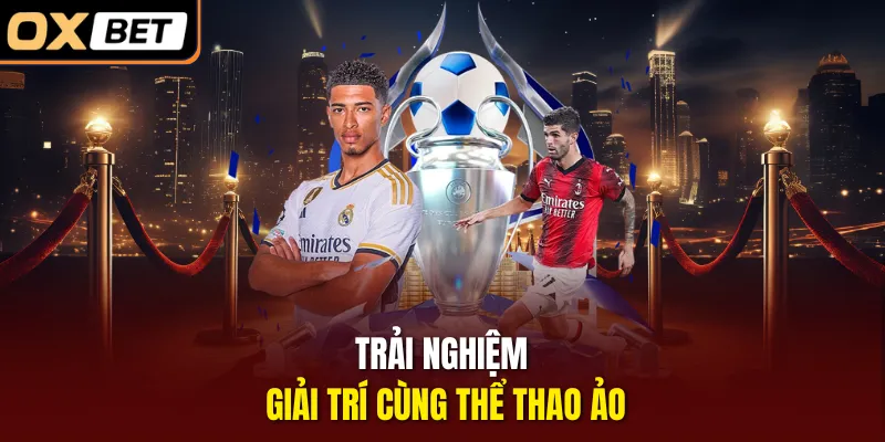 Trải nghiệm giải trí cùng thể thao ảo