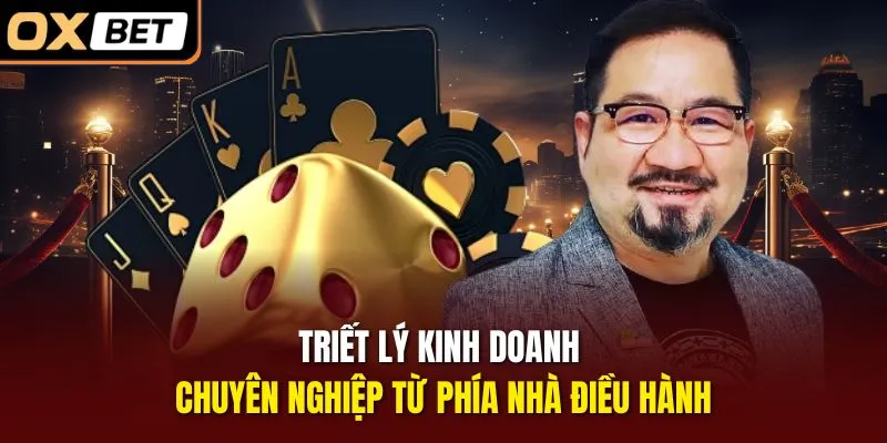 Triết lý kinh doanh chuyên nghiệp từ phía nhà điều hành