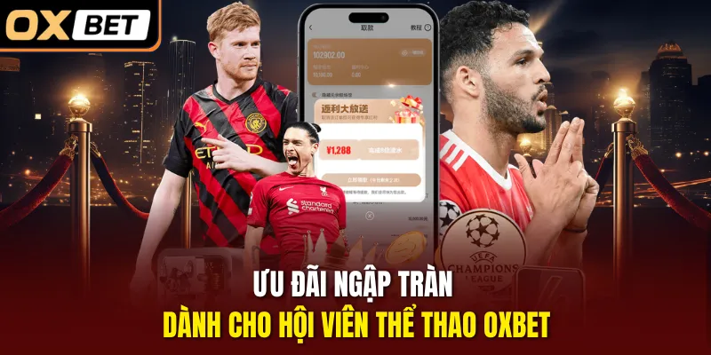 Ưu đãi ngập tràn dành cho hội viên thể thao OXBET