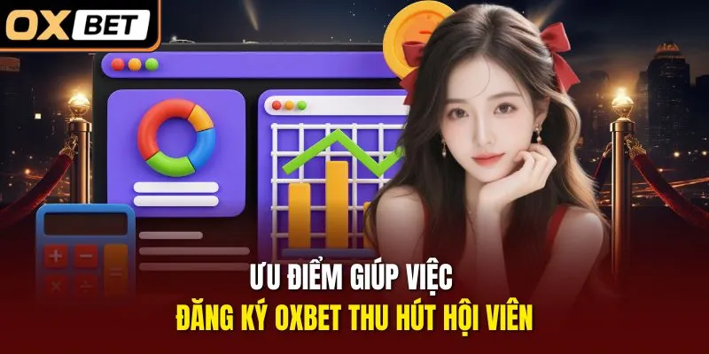 Ưu điểm giúp việc đăng ký OXBET thu hút hội viên